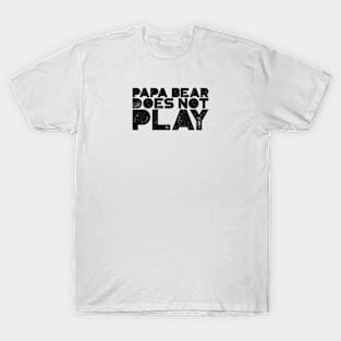 Papa Bear Does Not Play T-Shirt